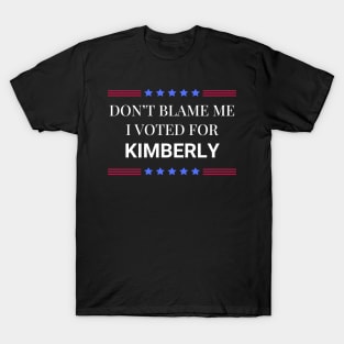 Don't Blame Me I Voted For Kimberly T-Shirt